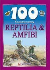 100 Pengetahuan tentang Reptilia & Amfibi