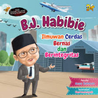 B.J. Habibie Ilmuwan Cerdas Bernas dan Berintegritas