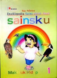 Ensiklopedia Sains Untuk Anak : Sainsku 1 Makhluk Hidup