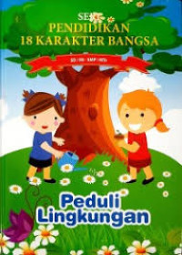 Seri Pendidikan 18 Karakter Bangsa : Peduli Lingkungan