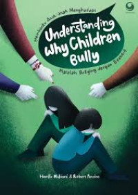 Understanding why children bully : membantu anak-anak menghadapi masalah bullying dengan efektif