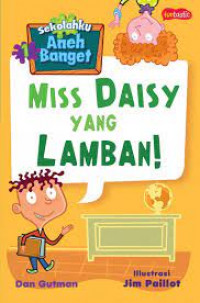 Sekolahku Aneh Banget 1 : Miss Daisy yang Lamban!