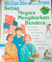 Aku Ingin Tahu Mengapa Setiap Negara Mengibarkan Bendera